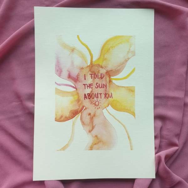 I Told The Sun About You Art Print